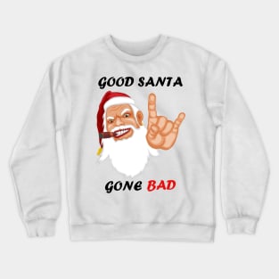 Good Santa Gone Bad Christmas Funny T shirt Crewneck Sweatshirt